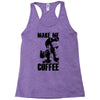 make me coffee Racerback Tank