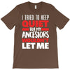 i tried to keep quiet but my ancestors T-Shirt