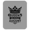 Queens Are Born In August Mousepad