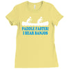 paddle faster i hear banjos Ladies Fitted T-Shirt