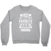 My Pops Is Totally My Most Favorite Guy of All Time in the History of Crewneck Sweatshirt