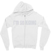 i'm so kiding Zipper Hoodie