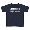 medicated for your protection (3) Toddler T-shirt