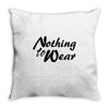 nothing to wear Throw Pillow