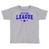 out of your league Toddler T-shirt