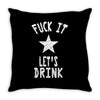 fuck it let's drink t shirt Throw Pillow
