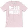 no one cares what you folded T-Shirt