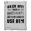 Back Off Crazy Gramps Afraid To Use Him iPad 3 and 4 Case