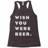 wish you were beer Racerback Tank