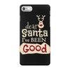 dear santa i've been good iPhone 7 Case