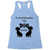 I'S NOT DRINKING ALONE IF DOG IS HOME. Racerback Tank