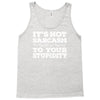it's not sarcasm...to your stupidity Tank Top