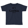 no1 cares Toddler T-shirt