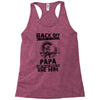 Back Off I Have A Crazy Papa And I am not Afraid To Use Him Racerback Tank