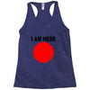 i am here Racerback Tank