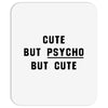 Cute But Psycho But Cute Mousepad
