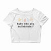 Baby Why You Bullshittin Crop Top