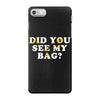 Did You See My Bag iPhone 7 Case