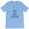 mom right about everything since xxxx T-Shirt