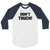Don't Touch 3/4 Sleeve Shirt