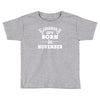 legends are born in november Toddler T-shirt