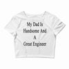 my dadis handsome and a great engineer Crop Top