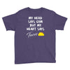 my head says gym but my heart say tacos Youth Tee
