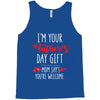 i'm your father's day gift mom says you're welcome, Tank Top