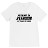 No I'm Not On Steroids, But Thanks For Asking V-Neck Tee