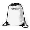 not today Drawstring Bags