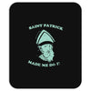 saint patrick made me do it Mousepad