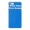 i wish these were brains funny iPhone 7 Case