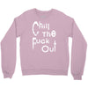 chill the fuck out Crewneck Sweatshirt
