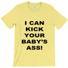 i can kick your babys ass T-Shirt