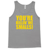 new you're killin me smalls Tank Top