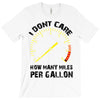I Don't Care How Many Miles Per Gallon T-Shirt