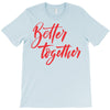 better together 2 T-Shirt