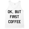 ok, but first coffee Tank Top