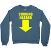choking hazard Crewneck Sweatshirt