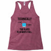 technically, the glass is always full Racerback Tank