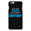 Only the best Dads Get Promoted to Pawpaw iPhone 6/6s Plus Case