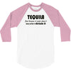 tequila dont have to drink it 3/4 Sleeve Shirt