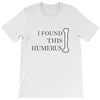 i found this humerus T-Shirt