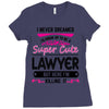 I Never Dreamed I d Grow Up To Be A Super Cute Lawyer But Here I'm Kil Ladies Fitted T-Shirt