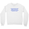 i love how we don't need to say out lout that i'm Crewneck Sweatshirt