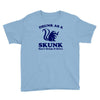 drunk as a skunk Youth Tee