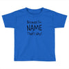 because i'm name that why Toddler T-shirt