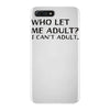 who let me adult i cant adult iPhone 7 Plus Case