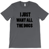 i just want all the dogs T-Shirt