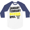 January February Michigan April - March Madness Basketball 3/4 Sleeve Shirt